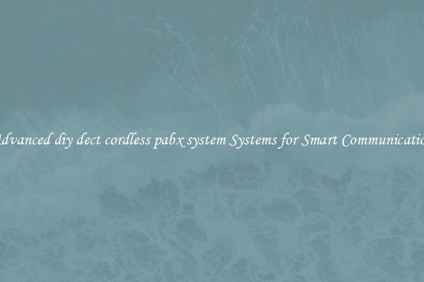 Advanced diy dect cordless pabx system Systems for Smart Communication