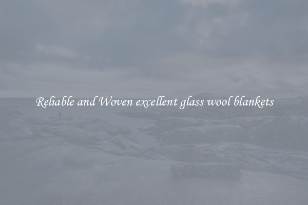 Reliable and Woven excellent glass wool blankets