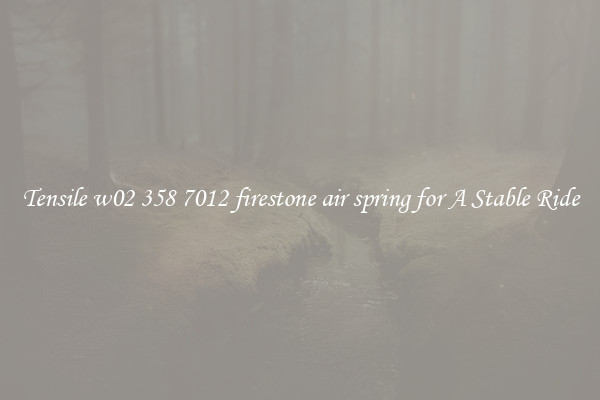 Tensile w02 358 7012 firestone air spring for A Stable Ride