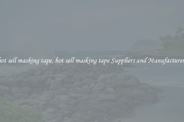 hot sell masking tape, hot sell masking tape Suppliers and Manufacturers
