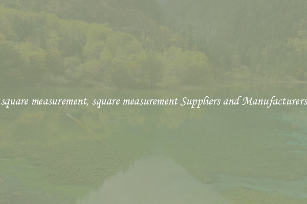 square measurement, square measurement Suppliers and Manufacturers