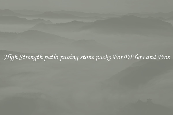 High Strength patio paving stone packs For DIYers and Pros