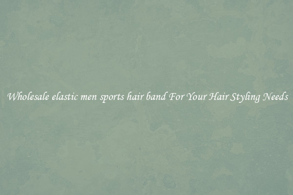 Wholesale elastic men sports hair band For Your Hair Styling Needs