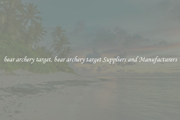bear archery target, bear archery target Suppliers and Manufacturers