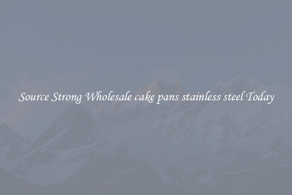 Source Strong Wholesale cake pans stainless steel Today