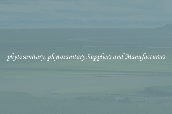 phytosanitary, phytosanitary Suppliers and Manufacturers