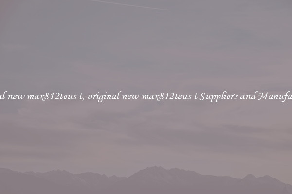 original new max812teus t, original new max812teus t Suppliers and Manufacturers