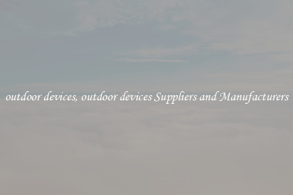 outdoor devices, outdoor devices Suppliers and Manufacturers