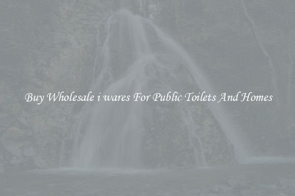Buy Wholesale i wares For Public Toilets And Homes