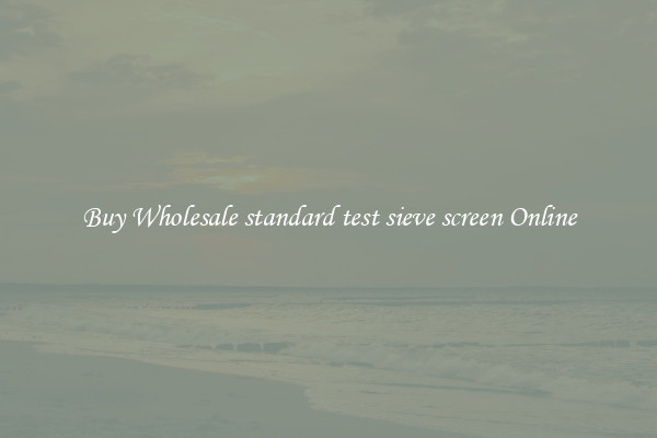 Buy Wholesale standard test sieve screen Online