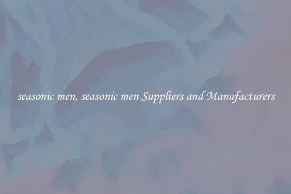 seasonic men, seasonic men Suppliers and Manufacturers