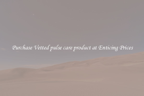 Purchase Vetted pulse care product at Enticing Prices