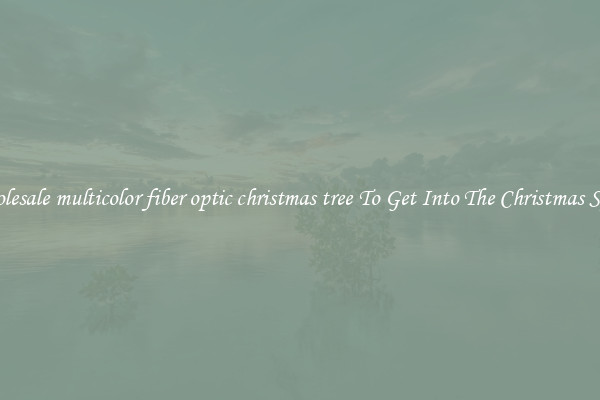 Wholesale multicolor fiber optic christmas tree To Get Into The Christmas Spirit