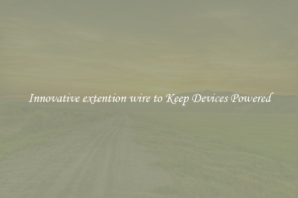 Innovative extention wire to Keep Devices Powered
