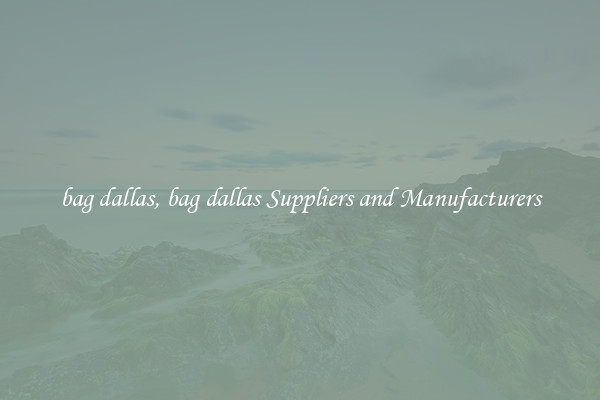 bag dallas, bag dallas Suppliers and Manufacturers