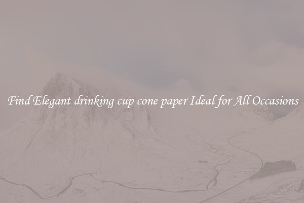 Find Elegant drinking cup cone paper Ideal for All Occasions