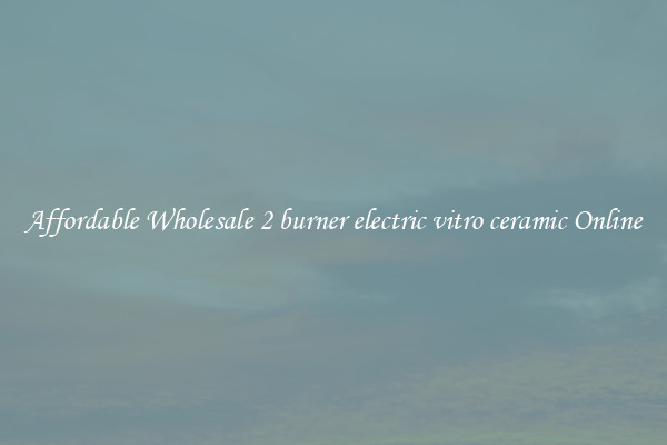 Affordable Wholesale 2 burner electric vitro ceramic Online