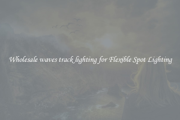 Wholesale waves track lighting for Flexible Spot Lighting
