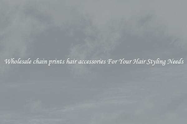 Wholesale chain prints hair accessories For Your Hair Styling Needs