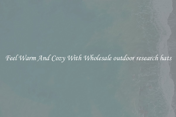 Feel Warm And Cozy With Wholesale outdoor research hats