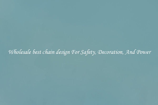 Wholesale best chain design For Safety, Decoration, And Power