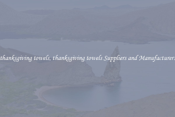 thanksgiving towels, thanksgiving towels Suppliers and Manufacturers