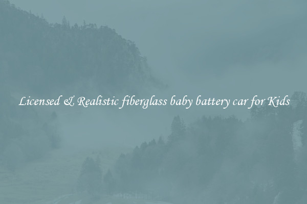 Licensed & Realistic fiberglass baby battery car for Kids