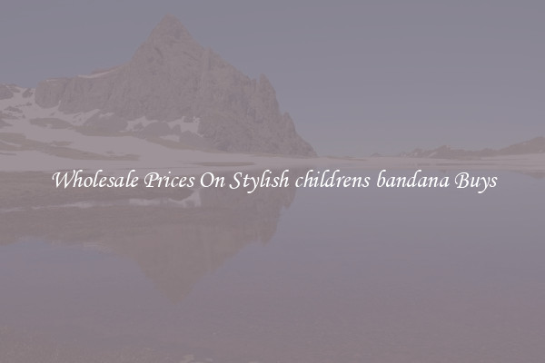 Wholesale Prices On Stylish childrens bandana Buys