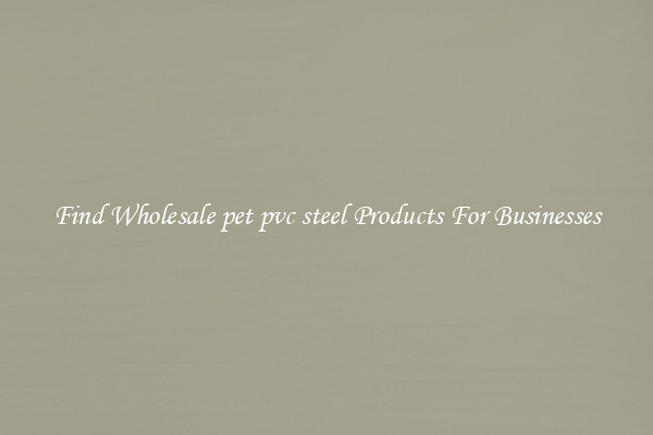 Find Wholesale pet pvc steel Products For Businesses