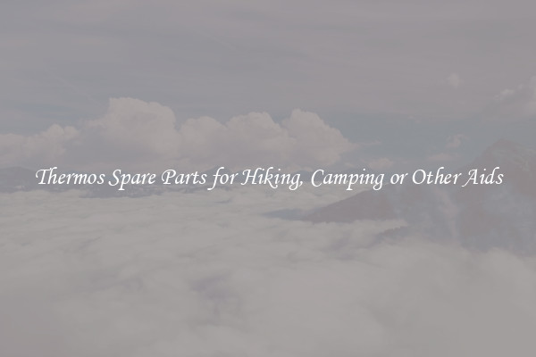 Thermos Spare Parts for Hiking, Camping or Other Aids