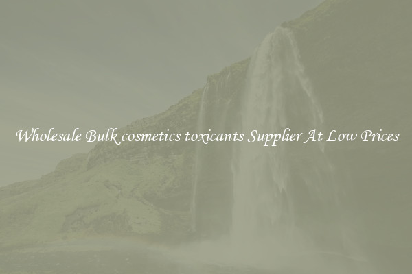 Wholesale Bulk cosmetics toxicants Supplier At Low Prices