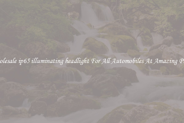 Wholesale ip65 illuminating headlight For All Automobiles At Amazing Prices