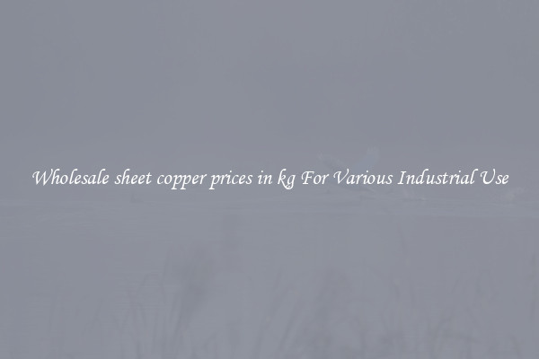 Wholesale sheet copper prices in kg For Various Industrial Use