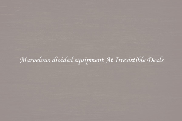 Marvelous divided equipment At Irresistible Deals