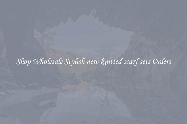 Shop Wholesale Stylish new knitted scarf sets Orders