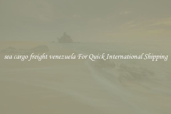 sea cargo freight venezuela For Quick International Shipping