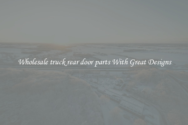 Wholesale truck rear door parts With Great Designs