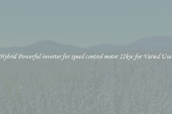 Hybrid Powerful inverter for speed control motor 22kw for Varied Uses
