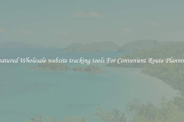 Featured Wholesale website tracking tools For Convenient Route Planning 