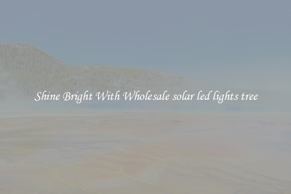 Shine Bright With Wholesale solar led lights tree