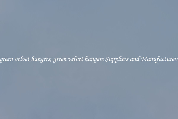 green velvet hangers, green velvet hangers Suppliers and Manufacturers