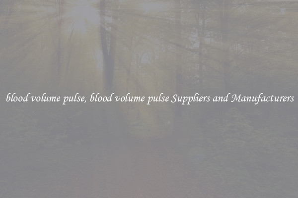 blood volume pulse, blood volume pulse Suppliers and Manufacturers