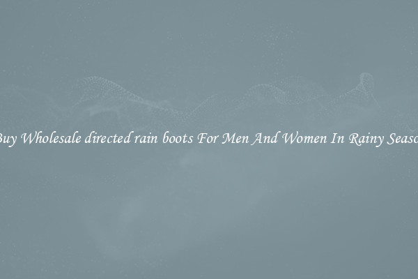 Buy Wholesale directed rain boots For Men And Women In Rainy Season