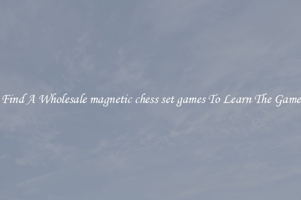 Find A Wholesale magnetic chess set games To Learn The Game
