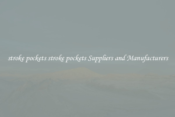 stroke pockets stroke pockets Suppliers and Manufacturers