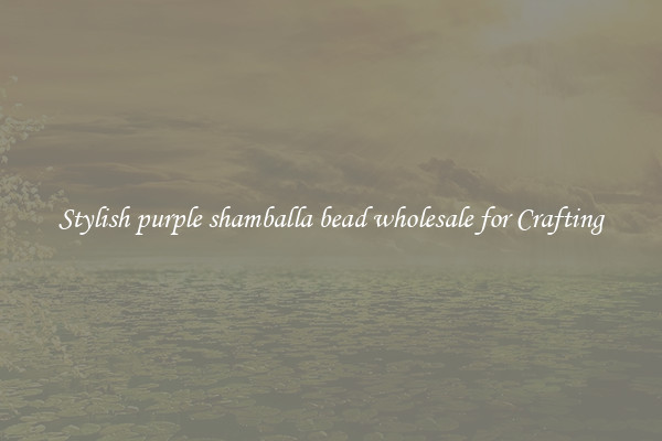 Stylish purple shamballa bead wholesale for Crafting