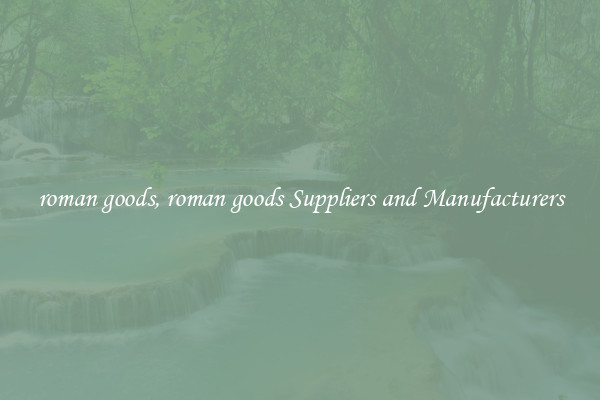 roman goods, roman goods Suppliers and Manufacturers