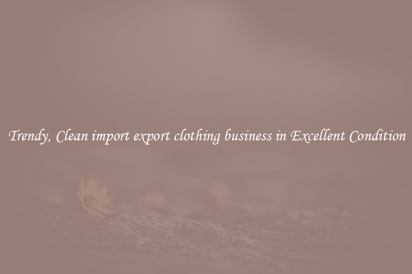 Trendy, Clean import export clothing business in Excellent Condition