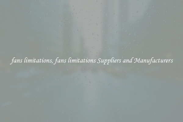 fans limitations, fans limitations Suppliers and Manufacturers