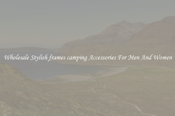 Wholesale Stylish frames camping Accessories For Men And Women